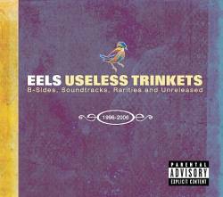 Eels : Useless Trinckets: B Sides, Soundtracks, Rarities and Unreleased 1996